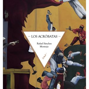 Los acróbatas - Rafael Sánchez Montojo